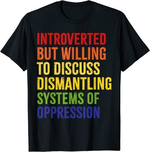 Introverted But Willing To Discuss Dismantling T-Shirt