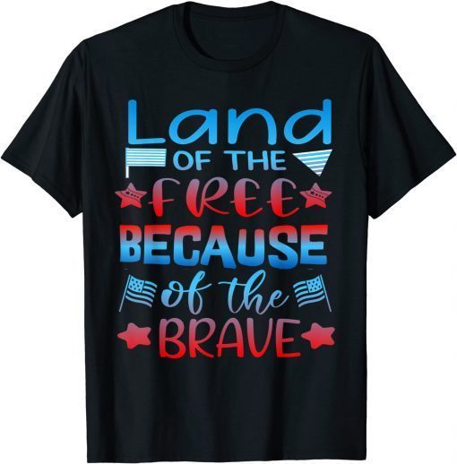 Land Of The Free Because Of The Brave T-Shirt