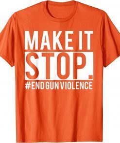 Make It Stop - End Gun Violence Awareness Day Wear Orange Uvalde T-Shirt