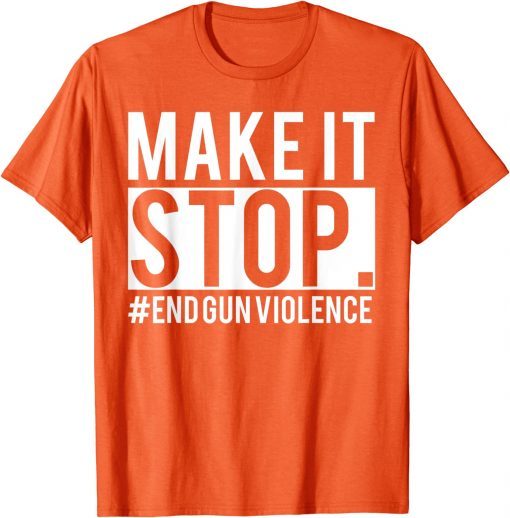 Make It Stop - End Gun Violence Awareness Day Wear Orange Uvalde T-Shirt