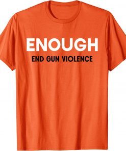 No More Silence End Gun Violence Enough Wear Orange day T-Shirt