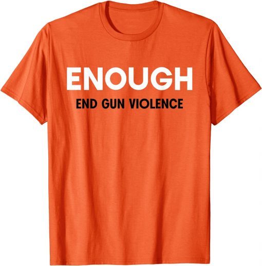 No More Silence End Gun Violence Enough Wear Orange day T-Shirt