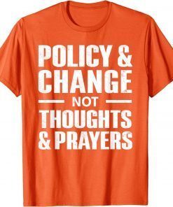 Policy & Change Not Thoughts & Prayers Wear Orange anti gun Uvalde T-Shirt