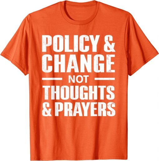 Policy & Change Not Thoughts & Prayers Wear Orange anti gun Uvalde T-Shirt