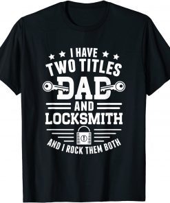 Two Titles Dad And Locksmith - Locksmithing Locksmith T-Shirt