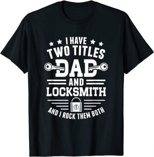 Two Titles Dad And Locksmith - Locksmithing Locksmith T-Shirt