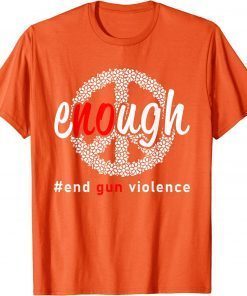 Uvalde Enough End Gun Violence No Gun Awareness Day Wear Orange T-Shirt