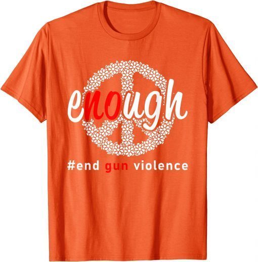 Uvalde Enough End Gun Violence No Gun Awareness Day Wear Orange T-Shirt