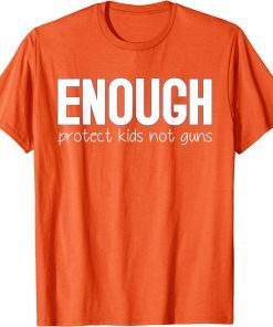 Uvalde Enough Protect Kids Not Guns Wear Orange T-Shirt