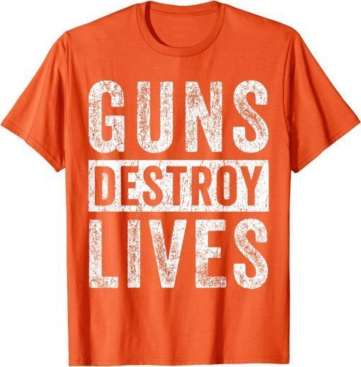 Uvalde Guns Destroy Lives Wear Orange Enough End Gun Violence T-Shirt