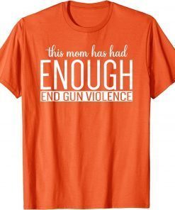 Uvalde No gun This Mom Has Had Enough End Gun Violence ENOUGH T-Shirt