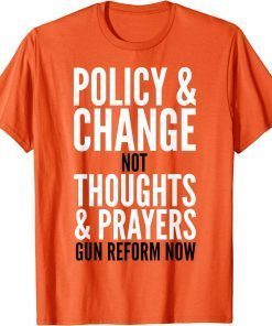 Uvalde Policy & Change Not Thoughts & Prayers Gun Reform Now Orange T-Shirt