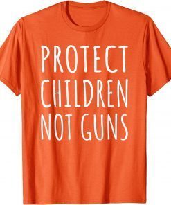 Uvalde Protect Children Not Guns End Gun Violence Wear Orange Tee Shirt