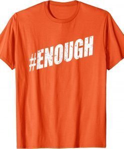 Uvalde Texas Enough ENOUGH Is Enough Anti Gun WEAR ORANGE T-Shirt