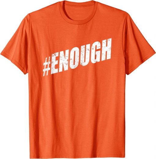 Uvalde Texas Enough ENOUGH Is Enough Anti Gun WEAR ORANGE T-Shirt