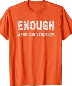 Uvalde Texas Enough End Gun Violence Awareness Day Wear Orange Tee Shirt