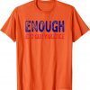 Uvalde Texas No Gun Awareness Day Wear Orange Enough End Gun Violence Tee Shirt