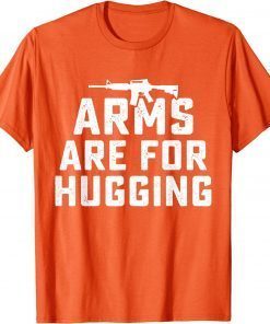 Uvalde Texas Wear Orange Enough End Gun Violence Arms Are For Hugging T-Shirt