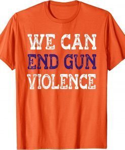 Uvalde We Can End Gun Violence Awareness Day Wear Orange T-Shirt