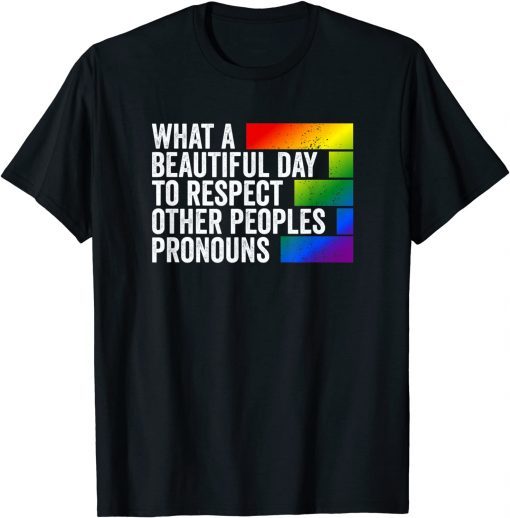 What a beautiful day to respect other peoples Pronouns Gay T-Shirt