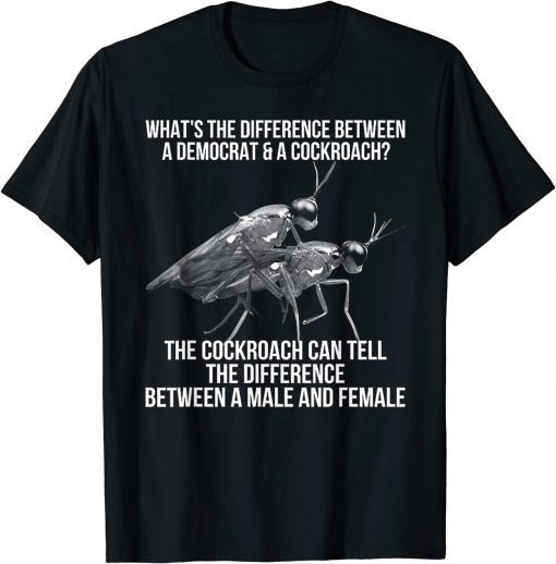 What's The Difference Between A Democrat And A Cockroach T-Shirt