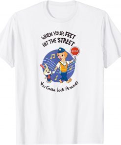 When Your Feet Hit The Street T-Shirt