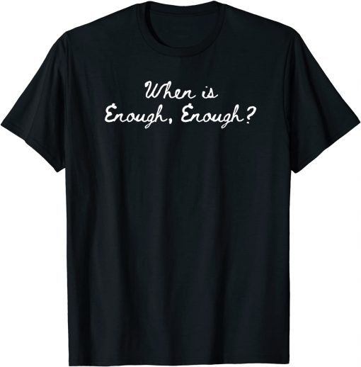 When is Enough Enough We Wear Orange End Violence T-Shirt