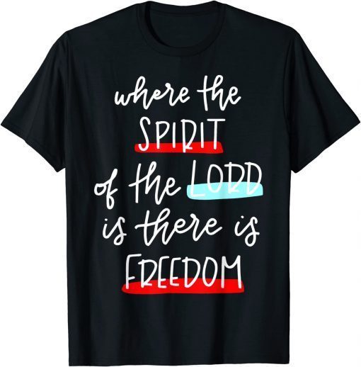 Where The Spirit Of The Lord Is There Is Freedom Christian T-Shirt