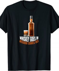 Whiskey Goes In Wisdom Comes Out Whiskey Lovers T-Shirt