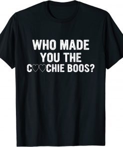 Who Made You The Coochie Boss? 2022 Shirt