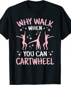 Why Walk When You Can Cartwheel Acrobat Gymnastics T-Shirt