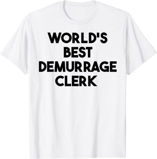 World's Best Demurrage Clerk T-Shirt