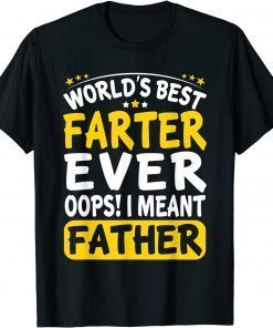 World's Best Farter Ever Oops I Meant Father - Father's Day 2022 Shirt