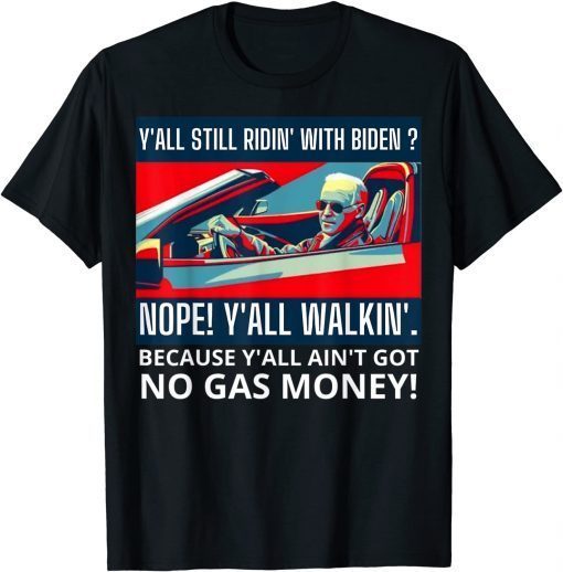 Y'all Still Ridin' with Biden? Nope Y'all walkin' T-Shirt