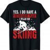 Yes I Do Have A Retirement Plan I Plan On Skiing T-Shirt