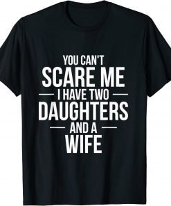 You Can't Scare Me I Have Two Daughters Fathers T-Shirt