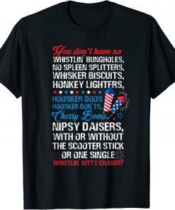 You Don T Have No Whistling Bungholes 4th Of July T-Shirt