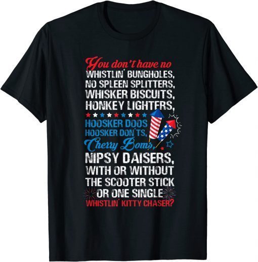 You Don T Have No Whistling Bungholes 4th Of July T-Shirt