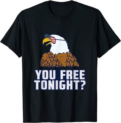 You Free Tonight American Eagle USA 4th Of July Patriotic T-Shirt