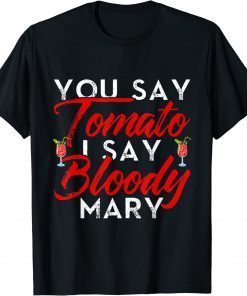 You Say Tomato I Say Bloody Mary T-Shirt