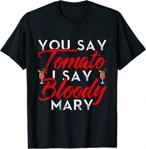 You Say Tomato I Say Bloody Mary T-Shirt