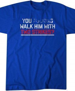 You Walk Him With Two Strikes? T-Shirt