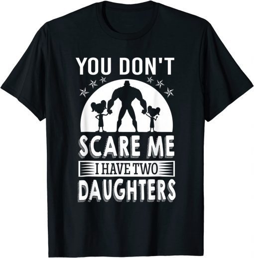 You don't scare me I have two daughters Daddy T-Shirt