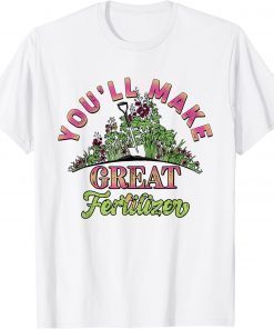 You'll Make Great Fertilizer Flower Garden T-Shirt