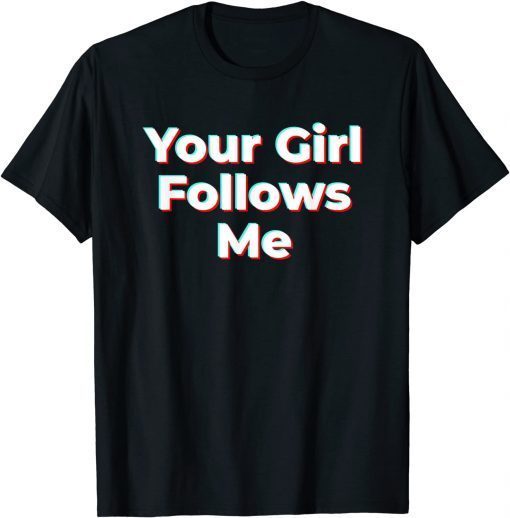 Your Girl Follows Me Influencer T-Shirt