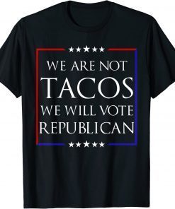 We Are Not Tacos Will Vote Republican Funny Jill Biden T-Shirt