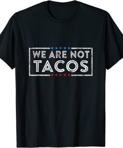 We Are Not Tacos Funny Jill Biden T-Shirt