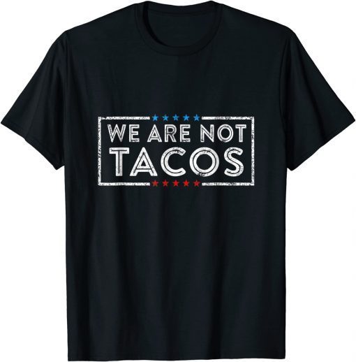 We Are Not Tacos Funny Jill Biden T-Shirt