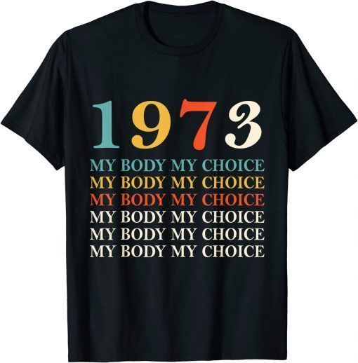 1973 My Body My Choice_Pro_Choice Reproductive Rights T-Shirt