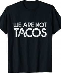 We Are Not Tacos Funny Jill Biden 2022 T-Shirt